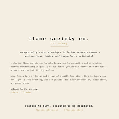 Flame Society Co. our story - hand-poured luxury candles, crafted to burn, designed to be displayed